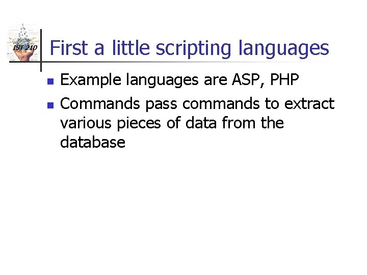 IST 210 First a little scripting languages n n Example languages are ASP, PHP