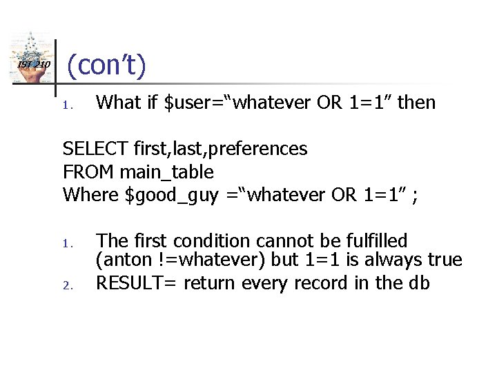 IST 210 (con’t) 1. What if $user=“whatever OR 1=1” then SELECT first, last, preferences