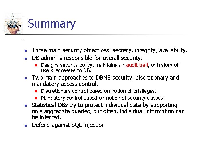 Summary IST 210 n n Three main security objectives: secrecy, integrity, availability. DB admin