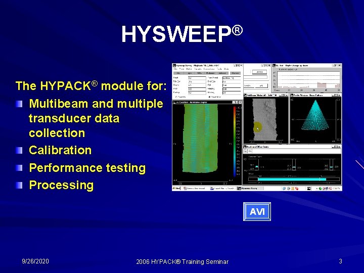 HYSWEEP® The HYPACK® module for: Multibeam and multiple transducer data collection Calibration Performance testing