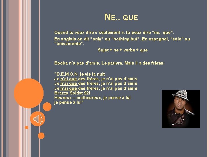 NE. . QUE Quand tu veux dire « seulement » , tu peux dire