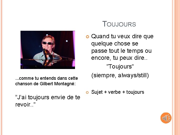 TOUJOURS Quand tu veux dire quelque chose se passe tout le temps ou encore,