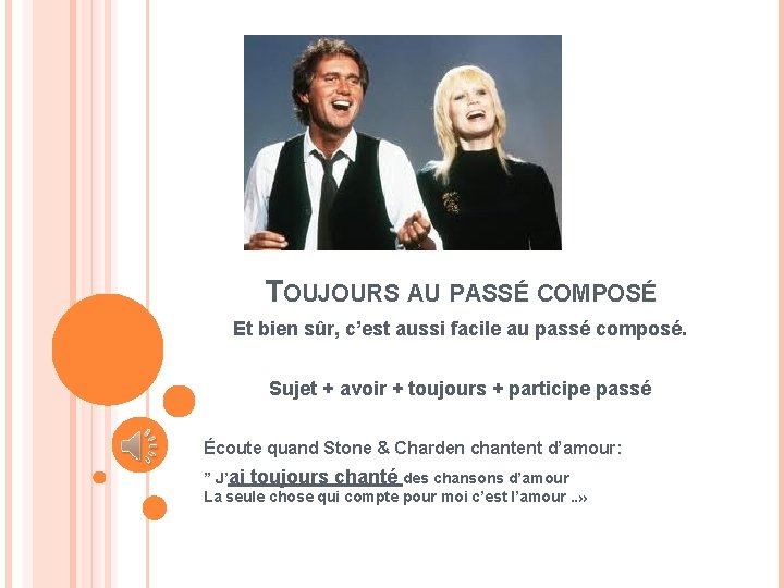 TOUJOURS AU PASSÉ COMPOSÉ Et bien sûr, c’est aussi facile au passé composé. Sujet