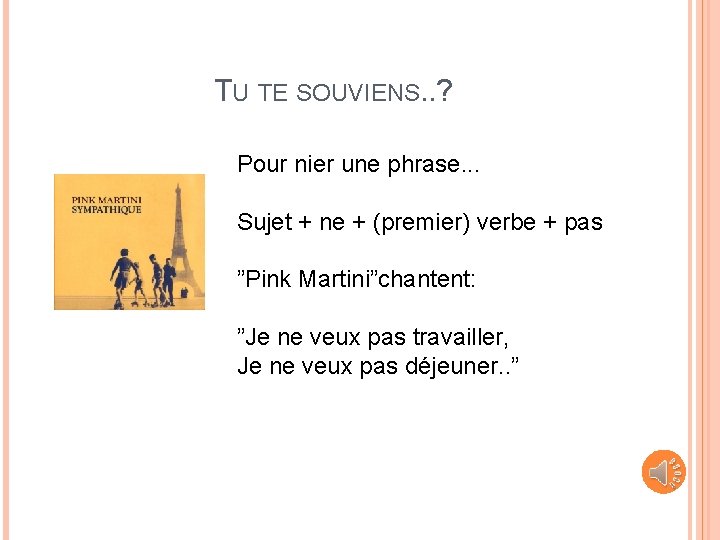 TU TE SOUVIENS. . ? Pour nier une phrase. . . Sujet + ne