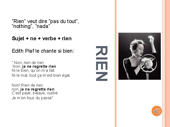 ”Rien” veut dire ”pas du tout”, ”nothing”, ”nada” Sujet + ne + verbe +