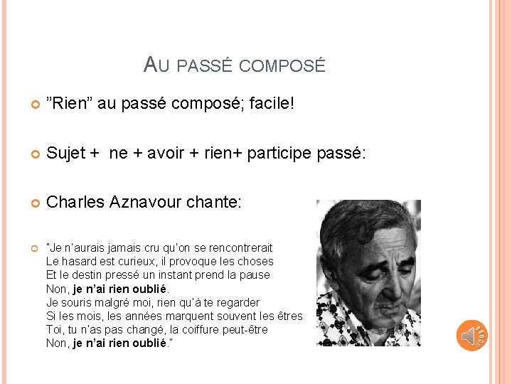 AU PASSÉ COMPOSÉ ”Rien” au passé composé; facile! Sujet + ne + avoir +
