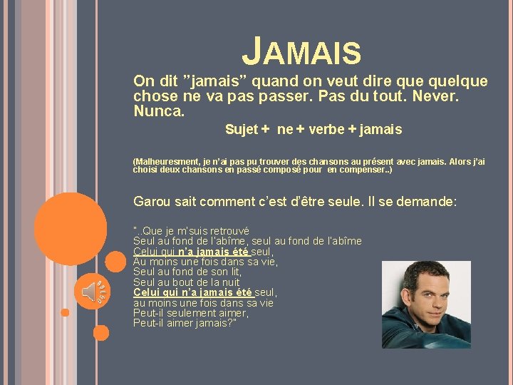 JAMAIS On dit ”jamais” quand on veut dire quelque chose ne va passer. Pas