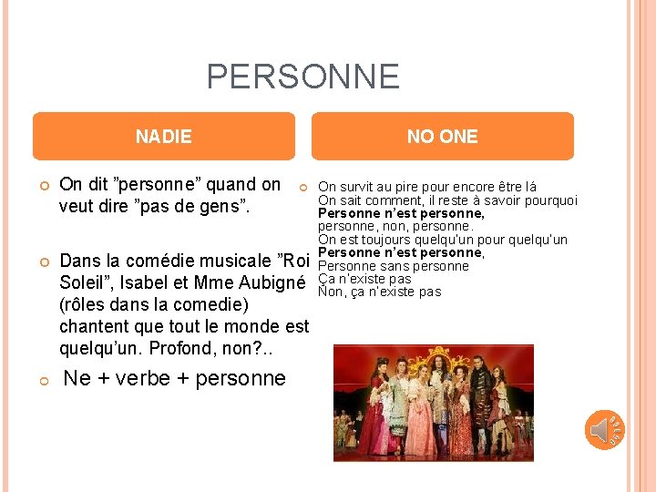 PERSONNE NADIE On dit ”personne” quand on veut dire ”pas de gens”. NO ONE