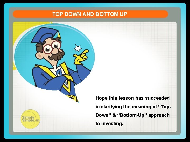 TOP DOWN AND BOTTOM UP Hope this lesson has succeeded in clarifying the meaning