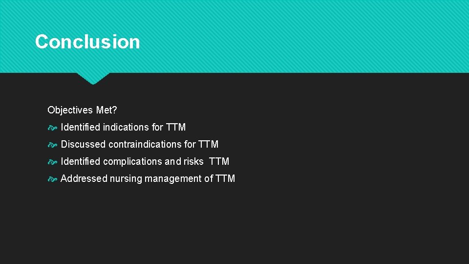 Conclusion Objectives Met? Identified indications for TTM Discussed contraindications for TTM Identified complications and