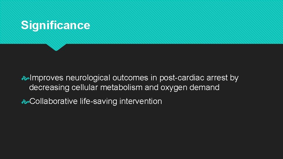 Significance Improves neurological outcomes in post-cardiac arrest by decreasing cellular metabolism and oxygen demand