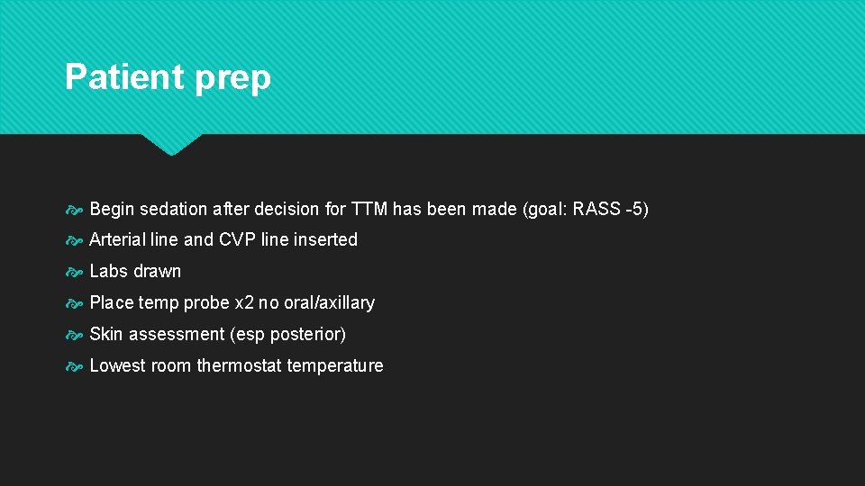 Patient prep Begin sedation after decision for TTM has been made (goal: RASS -5)