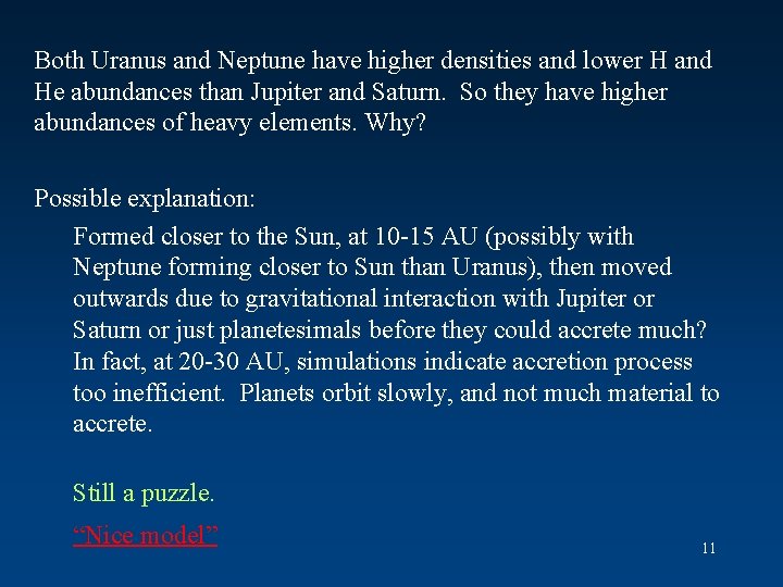 Both Uranus and Neptune have higher densities and lower H and He abundances than