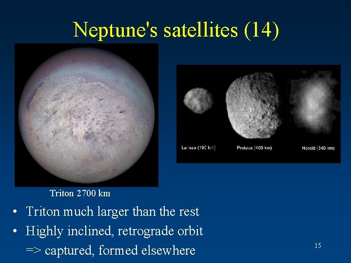 Neptune's satellites (14) Triton 2700 km • Triton much larger than the rest •