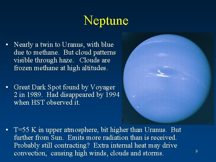 Neptune • Nearly a twin to Uranus, with blue due to methane. But cloud