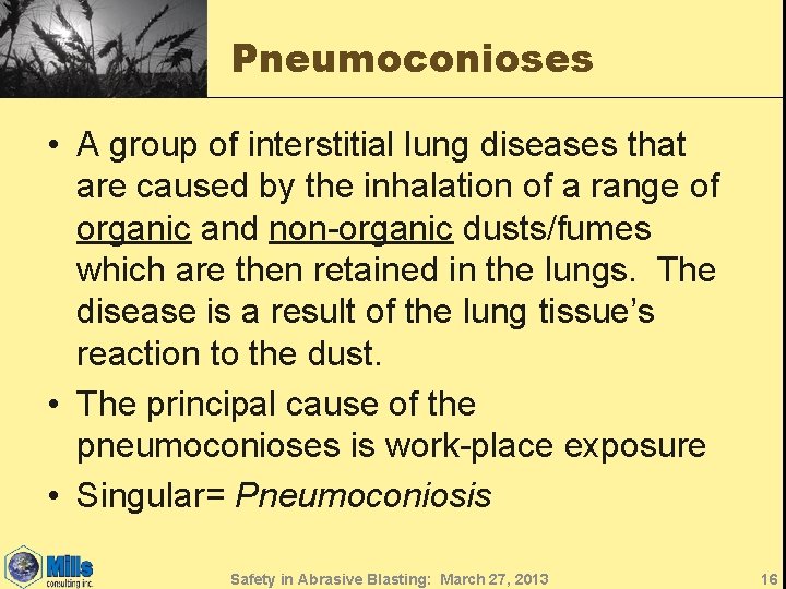 Pneumoconioses • A group of interstitial lung diseases that are caused by the inhalation