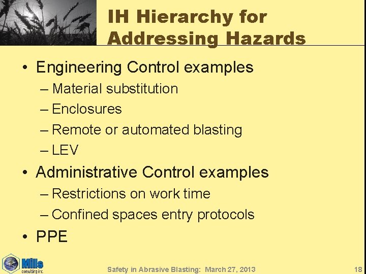 IH Hierarchy for Addressing Hazards • Engineering Control examples – Material substitution – Enclosures