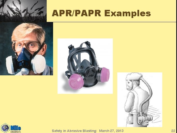 APR/PAPR Examples Safety in Abrasive Blasting: March 27, 2013 22 