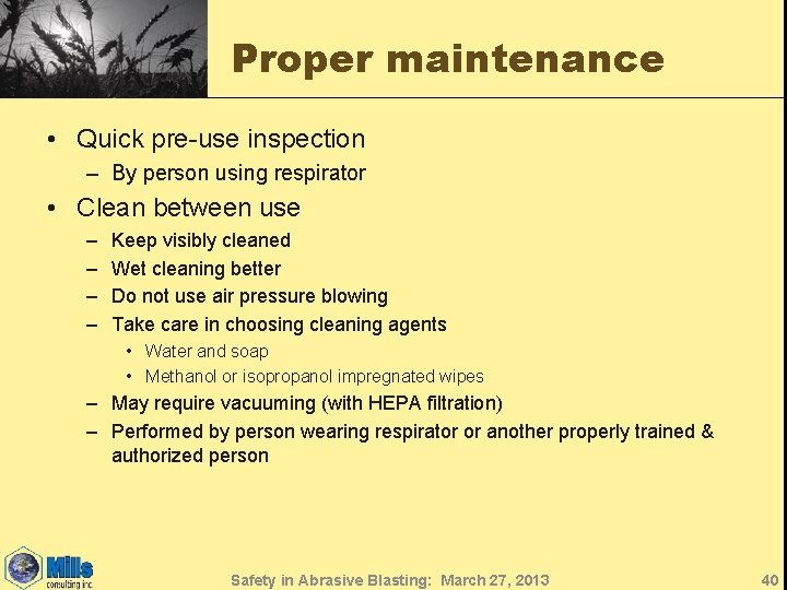 Proper maintenance • Quick pre-use inspection – By person using respirator • Clean between