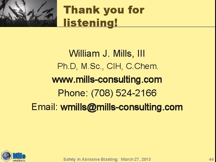 Thank you for listening! William J. Mills, III Ph. D, M. Sc. , CIH,