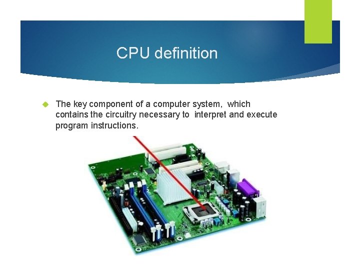 CPU definition The key component of a computer system, which contains the circuitry necessary