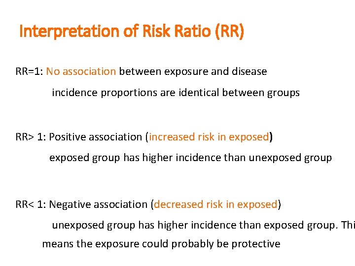 Interpretation of Risk Ratio (RR) RR=1: No association between exposure and disease incidence proportions
