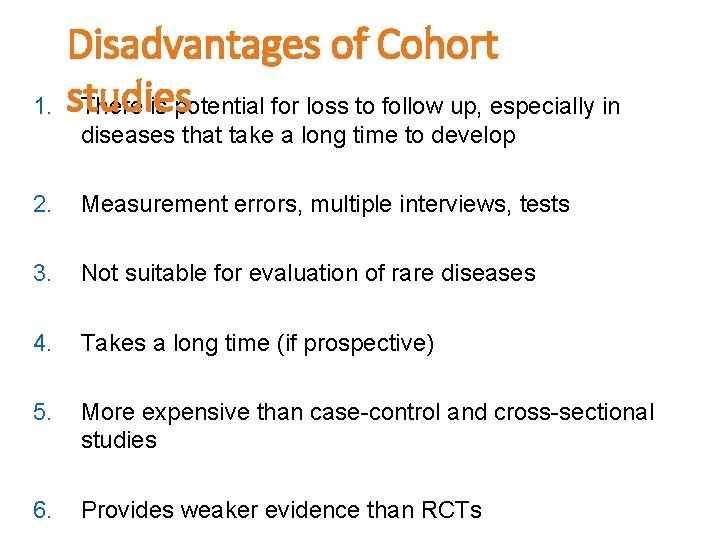 1. Disadvantages of Cohort studies There is potential for loss to follow up, especially