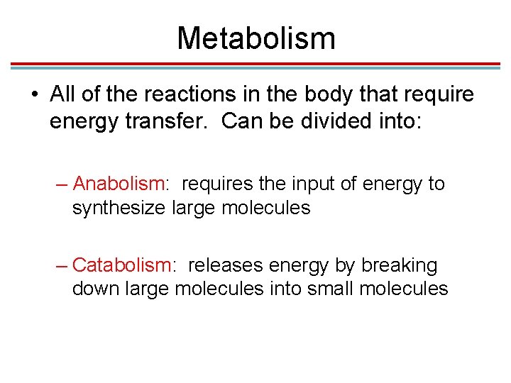 Metabolism • All of the reactions in the body that require energy transfer. Can