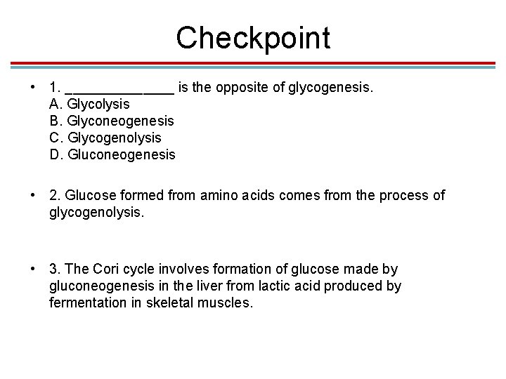 Checkpoint • 1. _______ is the opposite of glycogenesis. A. Glycolysis B. Glyconeogenesis C.