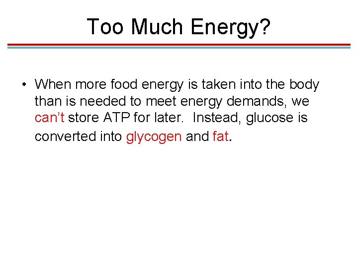 Too Much Energy? • When more food energy is taken into the body than