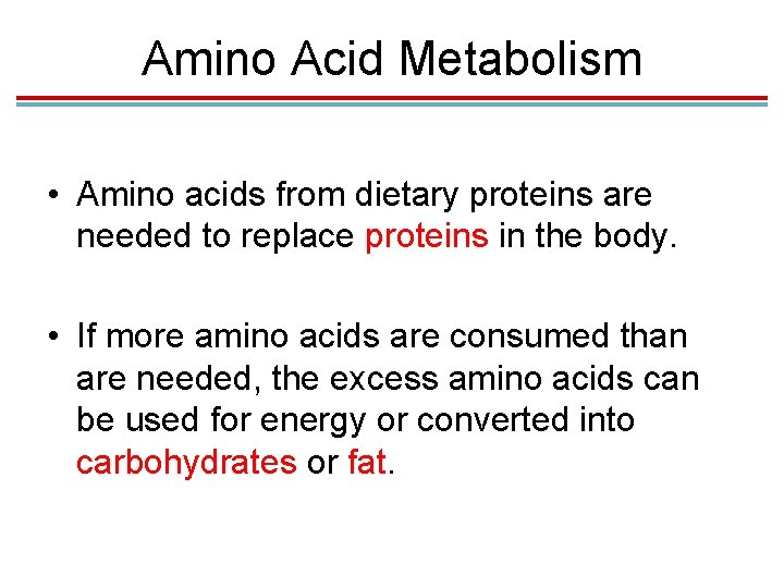 Amino Acid Metabolism • Amino acids from dietary proteins are needed to replace proteins