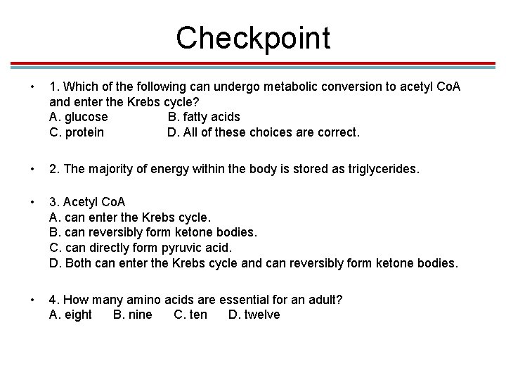 Checkpoint • 1. Which of the following can undergo metabolic conversion to acetyl Co.