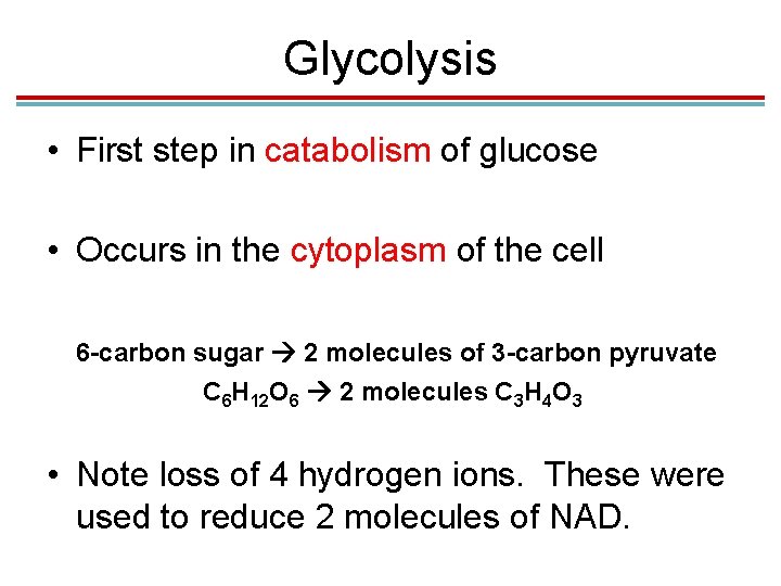 Glycolysis • First step in catabolism of glucose • Occurs in the cytoplasm of