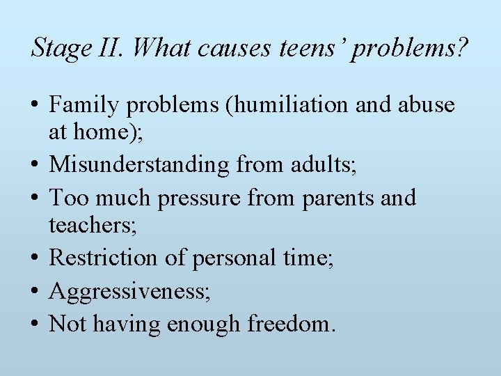 Stage II. What causes teens’ problems? • Family problems (humiliation and abuse at home);