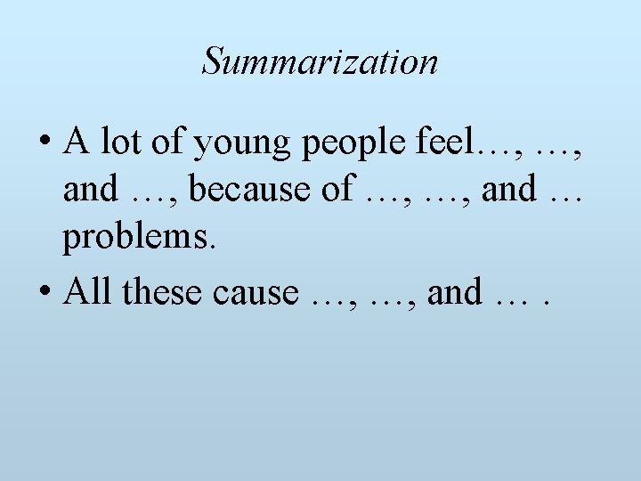 Summarization • A lot of young people feel…, …, and …, because of …,