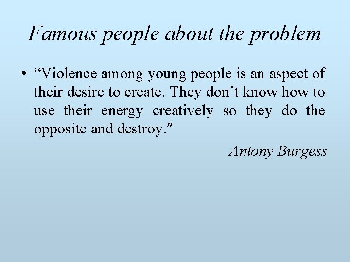 Famous people about the problem • “Violence among young people is an aspect of