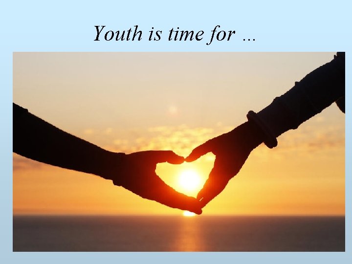 Youth is time for … 