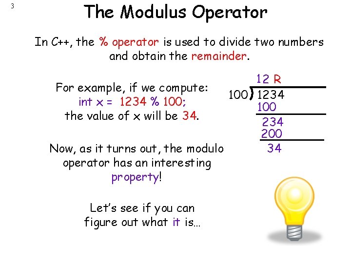 3 The Modulus Operator In C++, the % operator is used to divide two