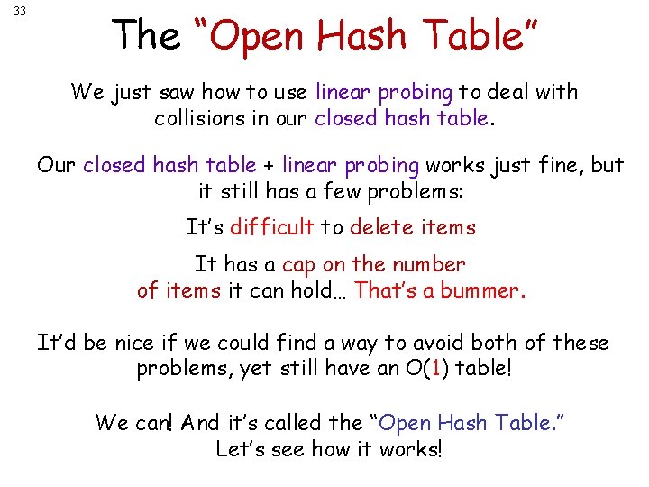 33 The “Open Hash Table” We just saw how to use linear probing to