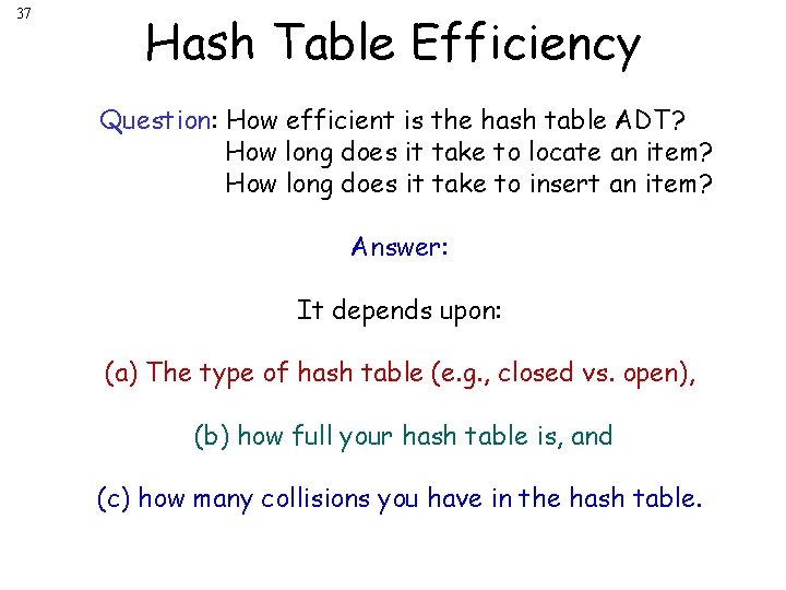 37 Hash Table Efficiency Question: How efficient is the hash table ADT? How long