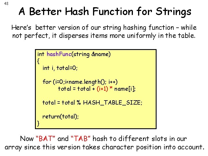 48 A Better Hash Function for Strings Here’s better version of our string hashing