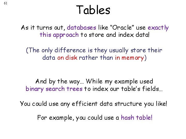 61 Tables As it turns out, databases like “Oracle” use exactly this approach to