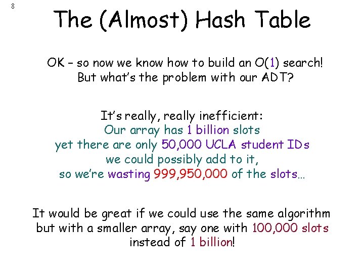 8 The (Almost) Hash Table OK – so now we know how to build
