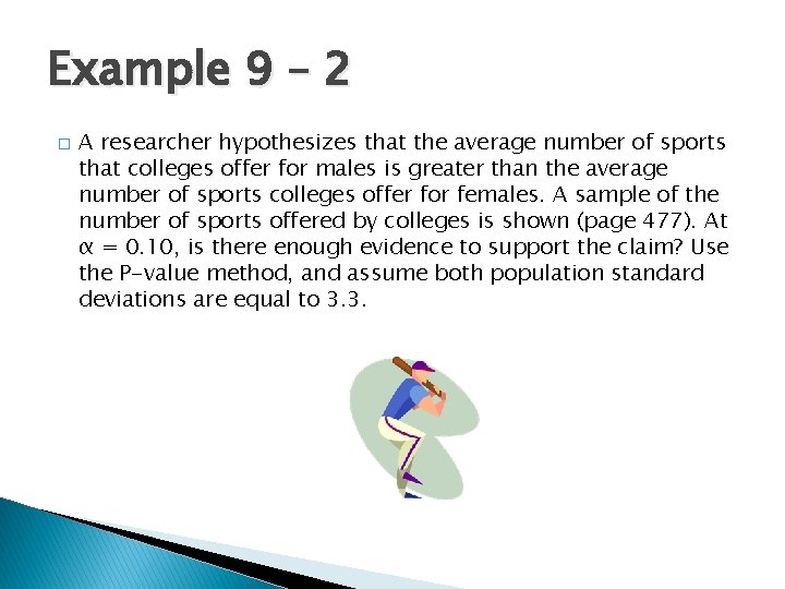 Example 9 – 2 � A researcher hypothesizes that the average number of sports