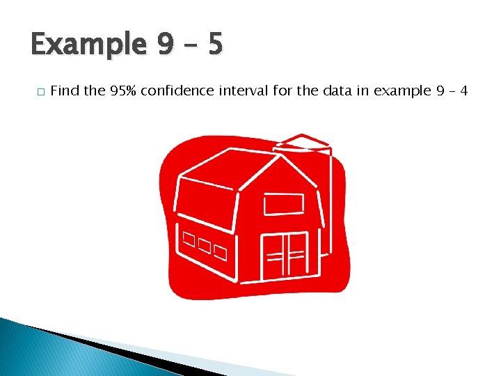 Example 9 – 5 � Find the 95% confidence interval for the data in Example 9 – 5 � Find the 95% confidence interval for the data in