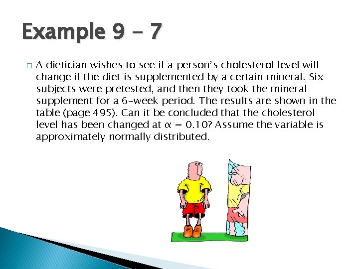 Example 9 - 7 � A dietician wishes to see if a person’s cholesterol