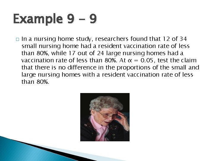Example 9 - 9 � In a nursing home study, researchers found that 12 Example 9 - 9 � In a nursing home study, researchers found that 12