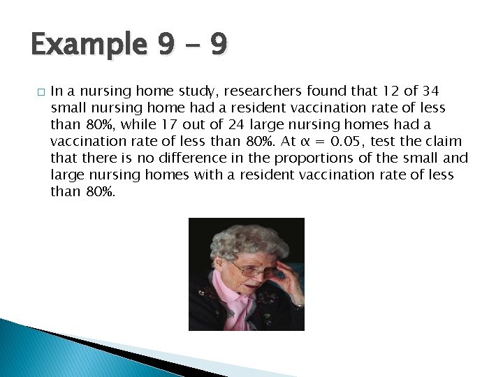 Example 9 - 9 � In a nursing home study, researchers found that 12