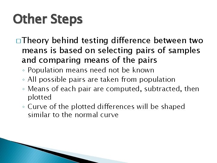 Other Steps � Theory behind testing difference between two means is based on selecting