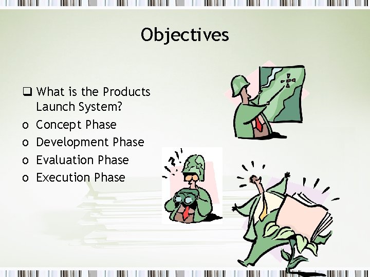 Objectives q What is the Products Launch System? o Concept Phase o Development Phase